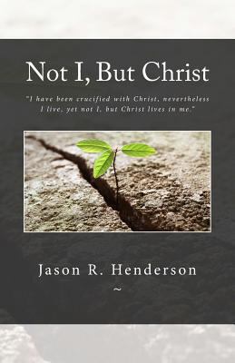 Not I, But Christ 1482582929 Book Cover