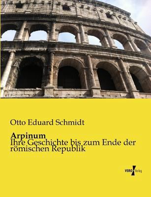 Arpinum: Ihre Geschichte bis zum Ende der römis... [German] 3957380049 Book Cover