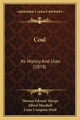 Coal: Its History And Uses (1878) 1164191993 Book Cover