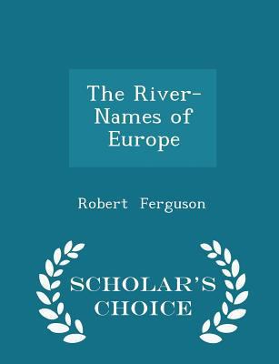 The River-Names of Europe - Scholar's Choice Ed... 1296237230 Book Cover