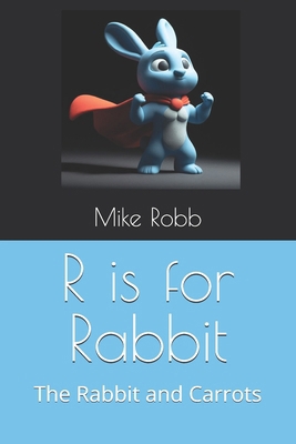 R is for Rabbit: The Rabbit and Carrots            Book Cover