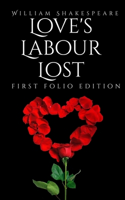 Love's Labour Lost: First Folio Edition B085DV2VGH Book Cover