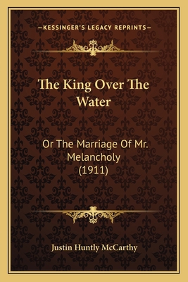 The King Over The Water: Or The Marriage Of Mr.... 1164194046 Book Cover