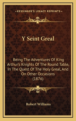 Y Seint Greal: Being The Adventures Of King Art... 1169139620 Book Cover