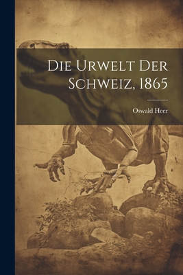 Die Urwelt der Schweiz, 1865 [German] 102184571X Book Cover