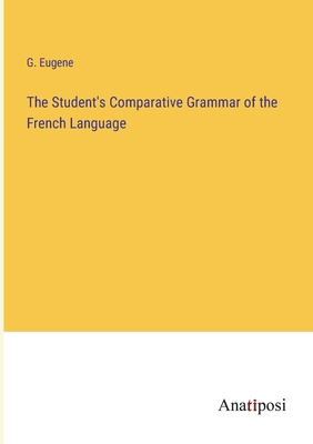 The Student's Comparative Grammar of the French... 3382183420 Book Cover