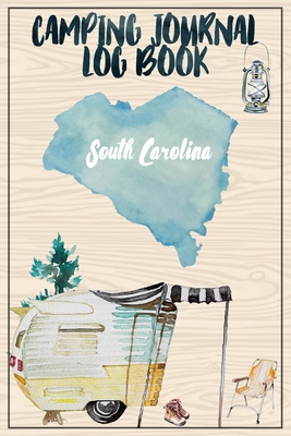 Camping Journal Logbook, South Carolina: The Ultimate Campground RV Travel Log Book for Logging Family Adventures and trips at campgrounds and campsites (6 x9) 145 Guided Pages