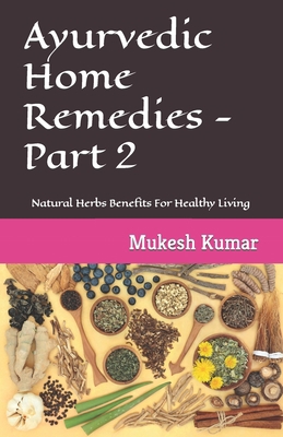 Ayurvedic Home Remedies - Part 2: Natural Herbs... B0BQHX2B5Z Book Cover