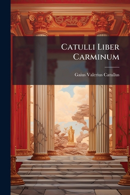 Catulli Liber Carminum [Latin] 1023918676 Book Cover