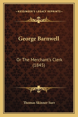 George Barnwell: Or The Merchant's Clerk (1845) 1166581403 Book Cover