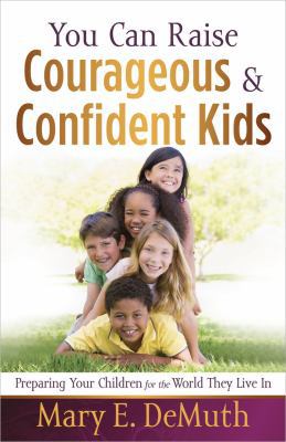 You Can Raise Courageous & Confident Kids 0736929711 Book Cover