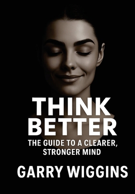 Think Better: The Guide to a Clearer, Stronger ... B0FSYTQQ18 Book Cover