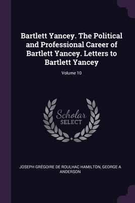 Bartlett Yancey. The Political and Professional... 1378686624 Book Cover