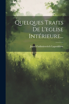 Quelques Traits De L'eglise Intérieure... [French] 1021276294 Book Cover