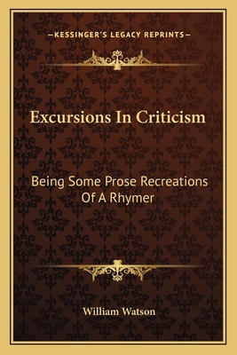 Excursions In Criticism: Being Some Prose Recre... 1163595039 Book Cover