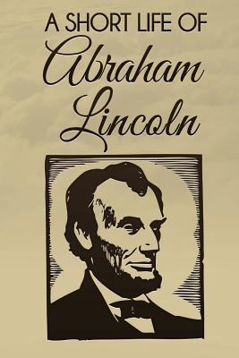 A Short Life of Abraham Lincoln 153064562X Book Cover