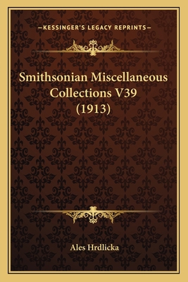 Smithsonian Miscellaneous Collections V39 (1913) 1167244079 Book Cover