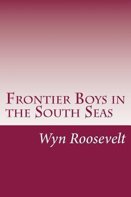 Frontier Boys in the South Seas 1500534056 Book Cover