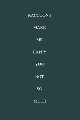 Raccoons Make Me Happy You Not So Much: / School Composition Writing Book / 6" x 9" / 120 pgs. / College Ruled / Paperback Lined ... / Memo Note Taking / Paperback –