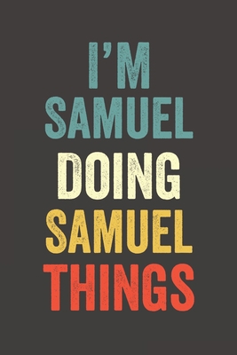 I'M Samuel  Doing Samuel  Things, Personalized Husband Men Guy Boys Boyfriend Notebook Samuel  Journal a Beautiful: Lined Notebook / Journal Gift, ... accessories , Cute, Funny, Husband Men Gu