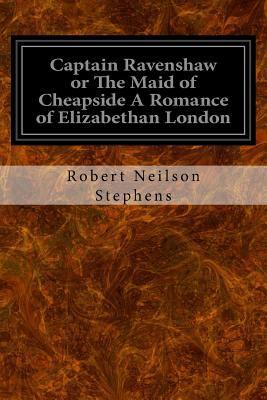 Captain Ravenshaw or The Maid of Cheapside A Ro... 1534735119 Book Cover