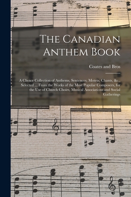 The Canadian Anthem Book; a Choice Collection o... 101477523X Book Cover