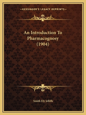 An Introduction To Pharmacognosy (1904) 1165272490 Book Cover