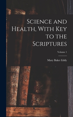 Science and Health, With Key to the Scriptures;... 1015416357 Book Cover