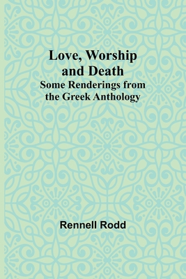 Love, Worship and Death: Some Renderings from t... 9357392920 Book Cover