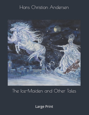 The Ice-Maiden and Other Tales: Large Print 1708029141 Book Cover