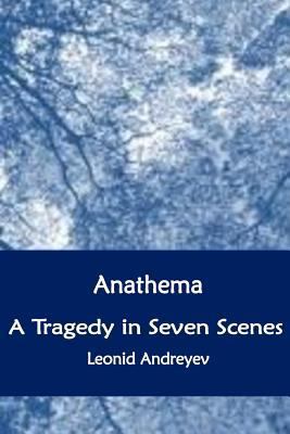 Anathema. A Tragedy in Seven Scenes 1534759018 Book Cover
