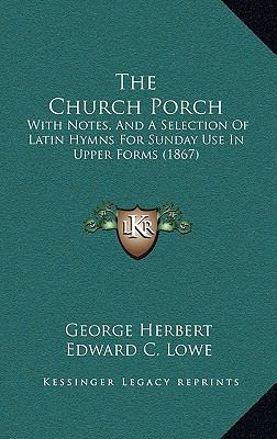 The Church Porch: With Notes, And A Selection O... 1168948886 Book Cover