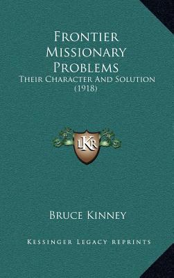 Frontier Missionary Problems: Their Character a... 1164308947 Book Cover