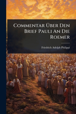 Commentar Ãber Den Brief Pauli An Die Roemer [German] 1024504891 Book Cover