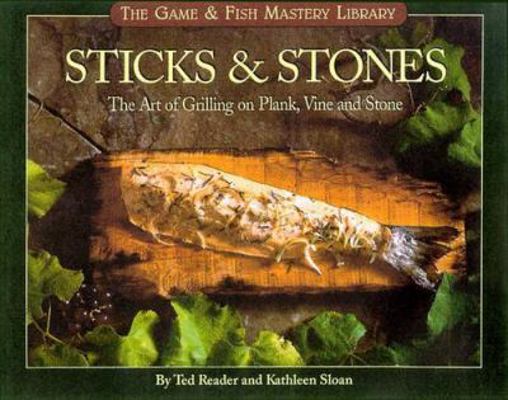 Sticks & Stones: The Art of Grilling on Plank, ... 1572232218 Book Cover