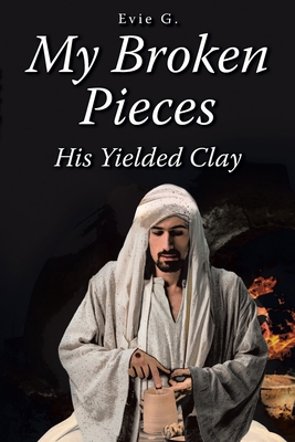 My Broken Pieces - His Yielded Clay 1638740836 Book Cover