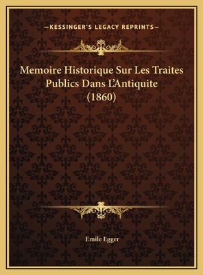 Memoire Historique Sur Les Traites Publics Dans... [French] 1169713521 Book Cover