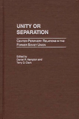 Unity or Separation: Center-Periphery Relations... 0275970116 Book Cover