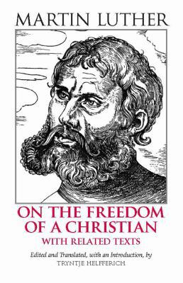 On the Freedom of a Christian: With Related Texts 0872207684 Book Cover