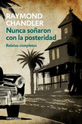 Nunca So?aron Con La Posteridad: Relatos Comple... [Spanish] 8466334823 Book Cover
