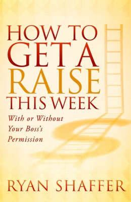 How to Get a Raise This Week: With or Without Y... 1614489513 Book Cover