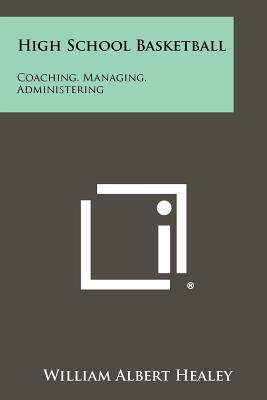High School Basketball: Coaching, Managing, Adm... 1258352435 Book Cover