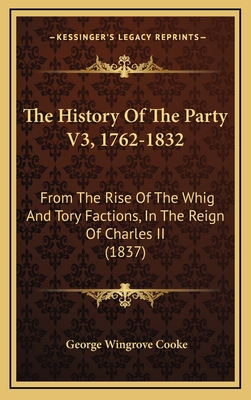 The History Of The Party V3, 1762-1832: From Th... 1166390624 Book Cover