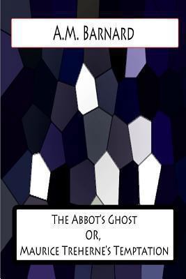 The Abbot's Ghost OR, Maurice Treherne's Tempta... 1478383348 Book Cover