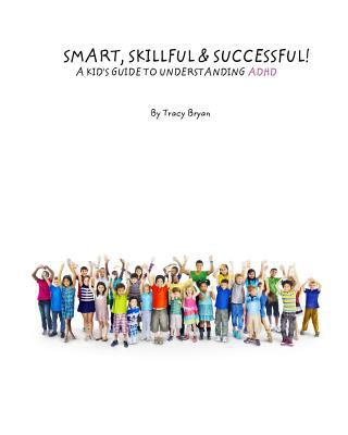 Smart, Skillful & Successful! A Kid's Guide To ... 1511493062 Book Cover