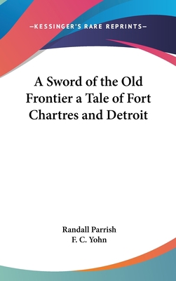 A Sword of the Old Frontier a Tale of Fort Char... 0548032106 Book Cover