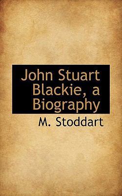 John Stuart Blackie, a Biography 1116294087 Book Cover