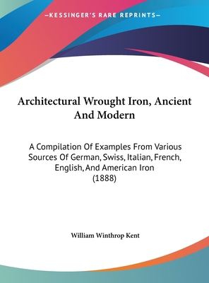 Architectural Wrought Iron, Ancient And Modern:... 1161863524 Book Cover
