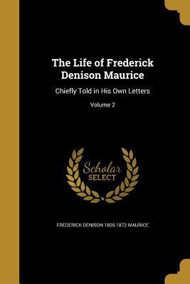 The Life of Frederick Denison Maurice: Chiefly ... 1372261702 Book Cover