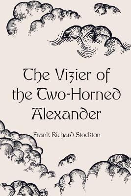 The Vizier of the Two-Horned Alexander 1523417285 Book Cover